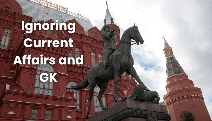 Ignoring Current Affairs and GK