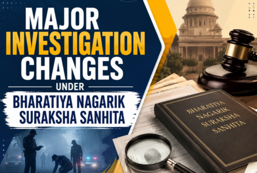 Major Investigation Changes Under Bharatiya Nagarik Suraksha Sanhita